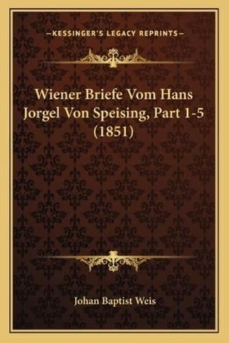 Wiener Briefe Vom Hans Jorgel Von Speising, Part 1-5 (1851)