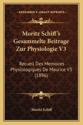Moritz Schiff's Gesammelte Beitrage Zur Physiologie V3