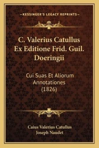 C. Valerius Catullus Ex Editione Frid. Guil. Doeringii