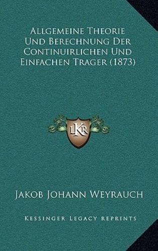 Allgemeine Theorie Und Berechnung Der Continuirlichen Und Einfachen Trager (1873)