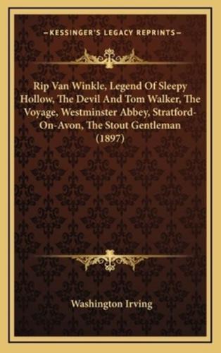Rip Van Winkle, Legend Of Sleepy Hollow, The Devil And Tom Walker, The Voyage, Westminster Abbey, Stratford-On-Avon, The Stout Gentleman (1897)