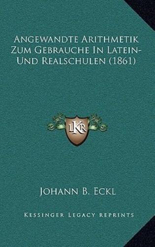 Angewandte Arithmetik Zum Gebrauche In Latein-Und Realschulen (1861)