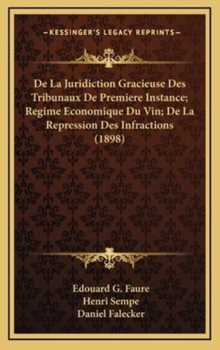 De La Juridiction Gracieuse Des Tribunaux De Premiere Instance; Regime Economique Du Vin; De La Repression Des Infractions (1898)