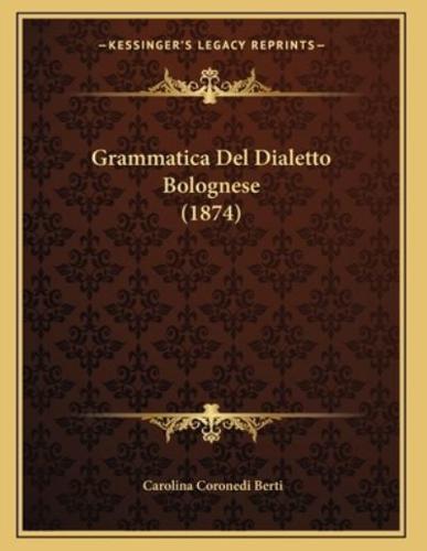 Grammatica Del Dialetto Bolognese (1874)