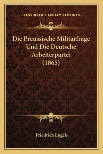 Die Preussische Militarfrage Und Die Deutsche Arbeiterpartei (1865)