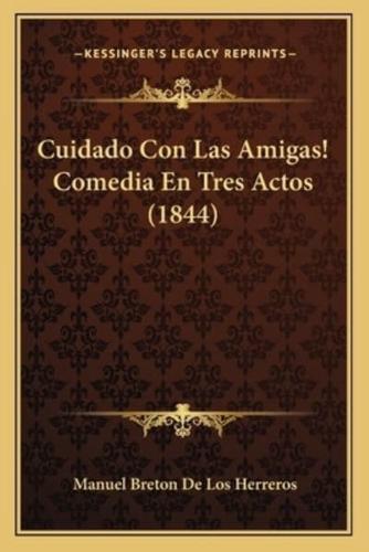 Cuidado Con Las Amigas! Comedia En Tres Actos (1844)