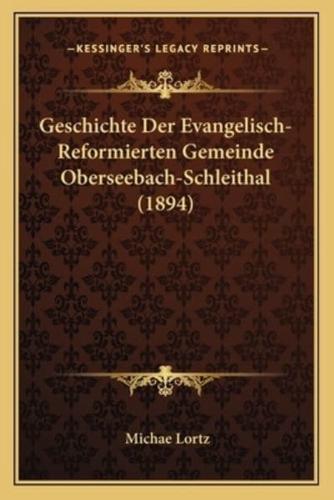 Geschichte Der Evangelisch-Reformierten Gemeinde Oberseebach-Schleithal (1894)