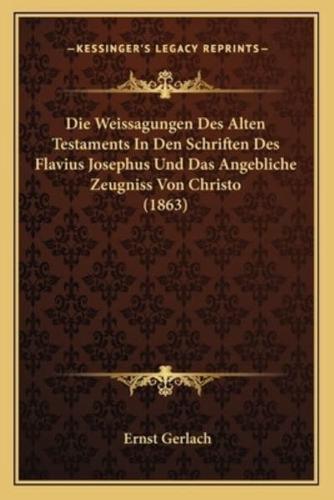 Die Weissagungen Des Alten Testaments In Den Schriften Des Flavius Josephus Und Das Angebliche Zeugniss Von Christo (1863)