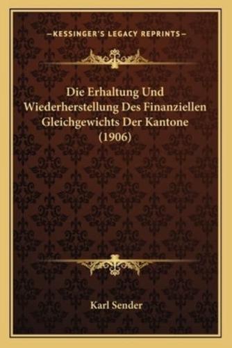 Die Erhaltung Und Wiederherstellung Des Finanziellen Gleichgewichts Der Kantone (1906)