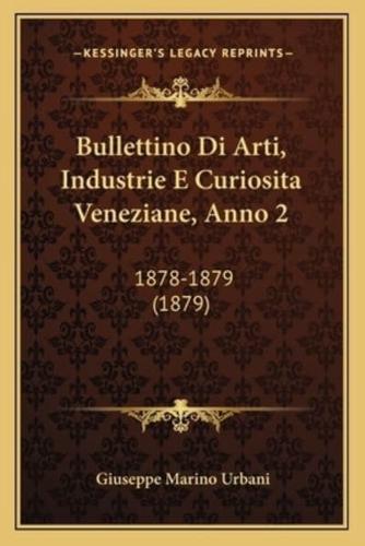 Bullettino Di Arti, Industrie E Curiosita Veneziane, Anno 2