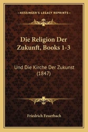 Die Religion Der Zukunft, Books 1-3