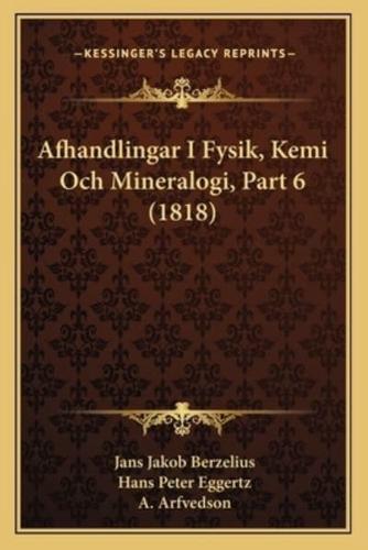 Afhandlingar I Fysik, Kemi Och Mineralogi, Part 6 (1818)