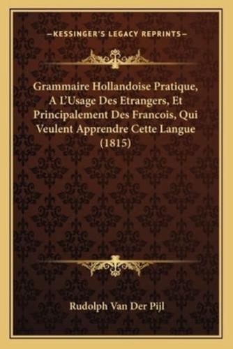 Grammaire Hollandoise Pratique, A L'Usage Des Etrangers, Et Principalement Des Francois, Qui Veulent Apprendre Cette Langue (1815)