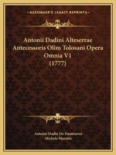 Antonii Dadini Alteserrae Antecessoris Olim Tolosani Opera Omnia V1 (1777)