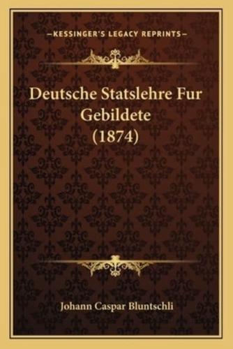 Deutsche Statslehre Fur Gebildete (1874)