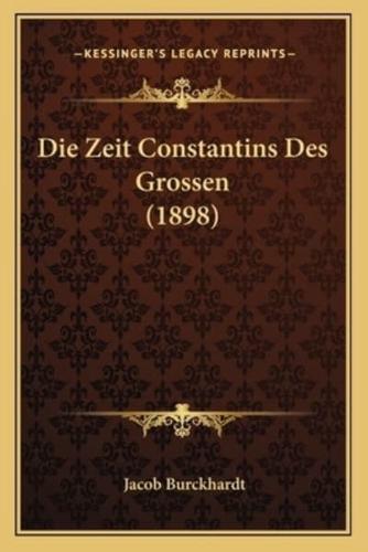 Die Zeit Constantins Des Grossen (1898)