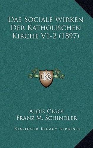 Das Sociale Wirken Der Katholischen Kirche V1-2 (1897)