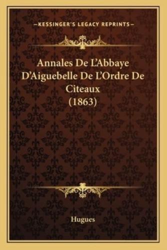 Annales De L'Abbaye D'Aiguebelle De L'Ordre De Citeaux (1863)