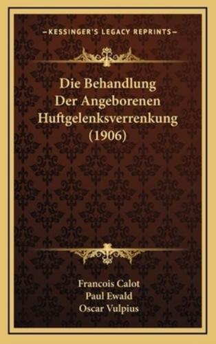 Die Behandlung Der Angeborenen Huftgelenksverrenkung (1906)