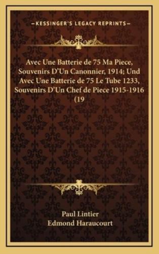 Avec Une Batterie De 75 Ma Piece, Souvenirs D'Un Canonnier, 1914; Und Avec Une Batterie De 75 Le Tube 1233, Souvenirs D'Un Chef De Piece 1915-1916 (19