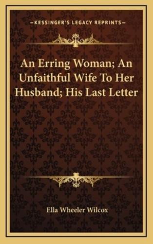 An Erring Woman; An Unfaithful Wife To Her Husband; His Last Letter