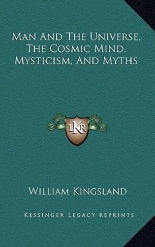 Man and the Universe, the Cosmic Mind, Mysticism, and Myths