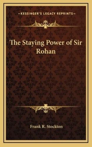 The Staying Power of Sir Rohan