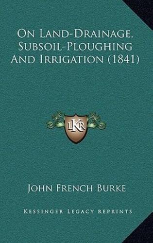 On Land-Drainage, Subsoil-Ploughing And Irrigation (1841)