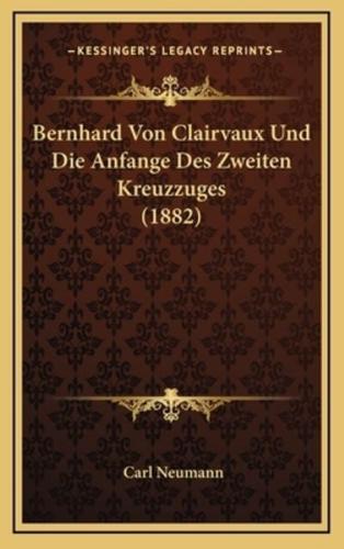 Bernhard Von Clairvaux Und Die Anfange Des Zweiten Kreuzzuges (1882)