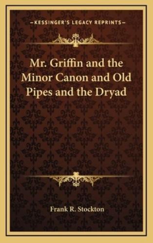 Mr. Griffin and the Minor Canon and Old Pipes and the Dryad