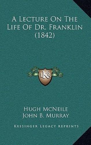 A Lecture on the Life of Dr. Franklin (1842)