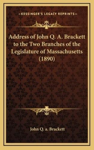Address of John Q. A. Brackett to the Two Branches of the Legislature of Massachusetts (1890)
