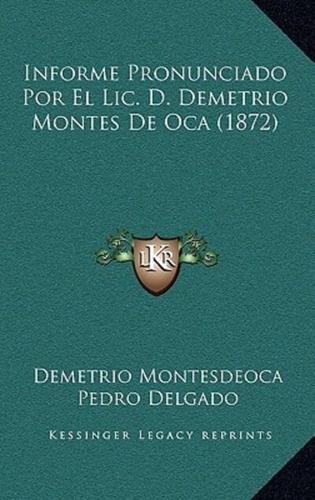 Informe Pronunciado Por El LIC. D. Demetrio Montes De Oca (1872)