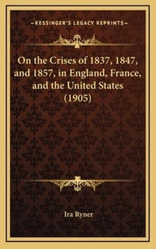 On the Crises of 1837, 1847, and 1857, in England, France, and the United States (1905)