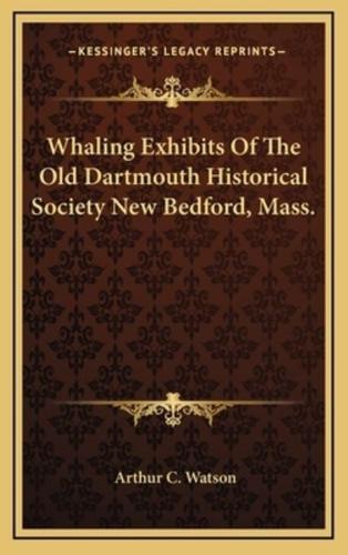 Whaling Exhibits Of The Old Dartmouth Historical Society New Bedford, Mass.