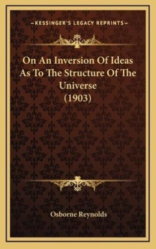 On An Inversion Of Ideas As To The Structure Of The Universe (1903)