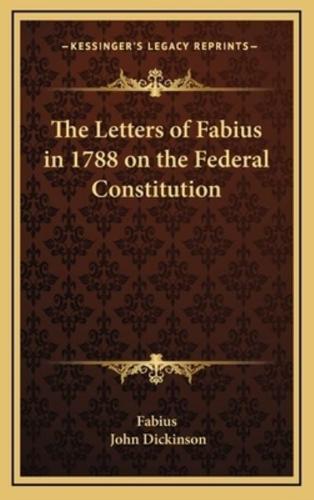 The Letters of Fabius in 1788 on the Federal Constitution