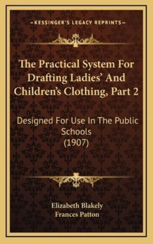 The Practical System For Drafting Ladies' And Children's Clothing, Part 2