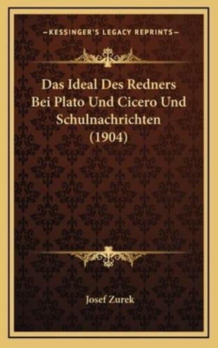 Das Ideal Des Redners Bei Plato Und Cicero Und Schulnachrichten (1904)