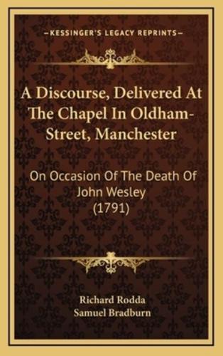 A Discourse, Delivered At The Chapel In Oldham-Street, Manchester