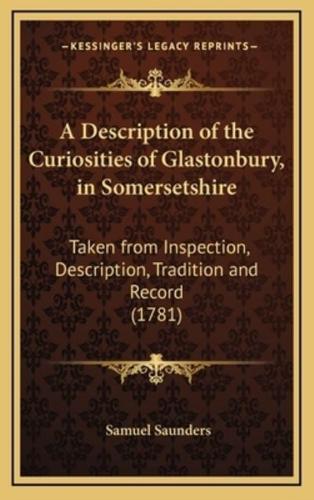 A Description of the Curiosities of Glastonbury, in Somersetshire
