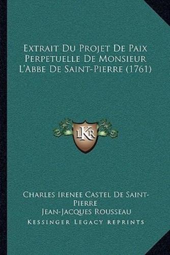 Extrait Du Projet De Paix Perpetuelle De Monsieur L'Abbe De Saint-Pierre (1761)