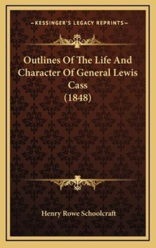 Outlines Of The Life And Character Of General Lewis Cass (1848)