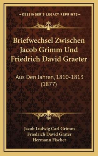 Briefwechsel Zwischen Jacob Grimm Und Friedrich David Graeter