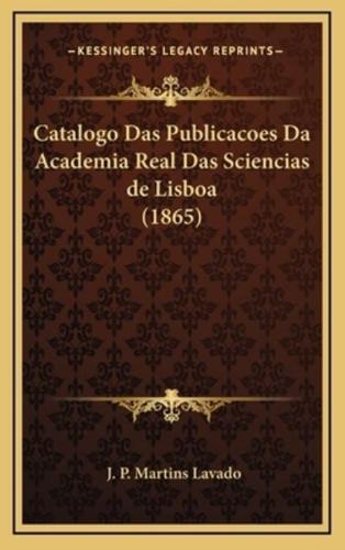Catalogo Das Publicacoes Da Academia Real Das Sciencias De Lisboa (1865)