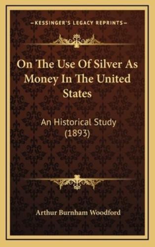 On The Use Of Silver As Money In The United States