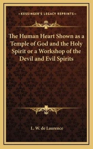 The Human Heart Shown as a Temple of God and the Holy Spirit or a Workshop of the Devil and Evil Spirits
