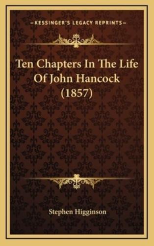 Ten Chapters In The Life Of John Hancock (1857)