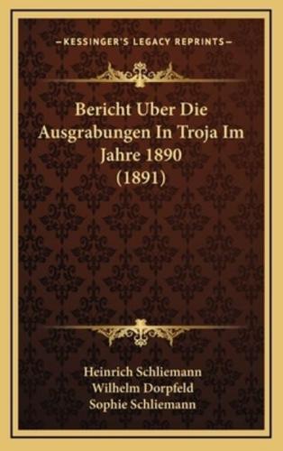 Bericht Uber Die Ausgrabungen In Troja Im Jahre 1890 (1891)