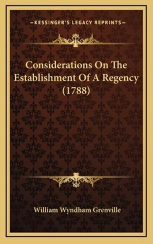 Considerations On The Establishment Of A Regency (1788)